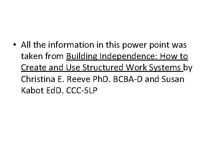  • All the information in this power point was taken from Building Independence: