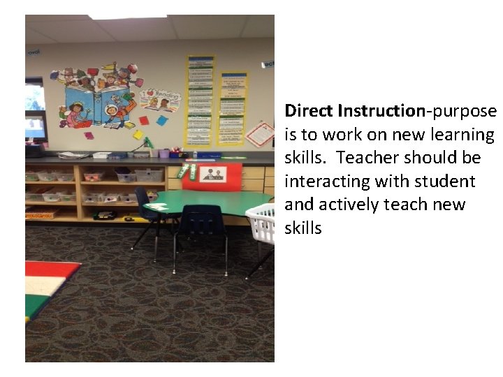 Direct Instruction-purpose is to work on new learning skills. Teacher should be interacting with
