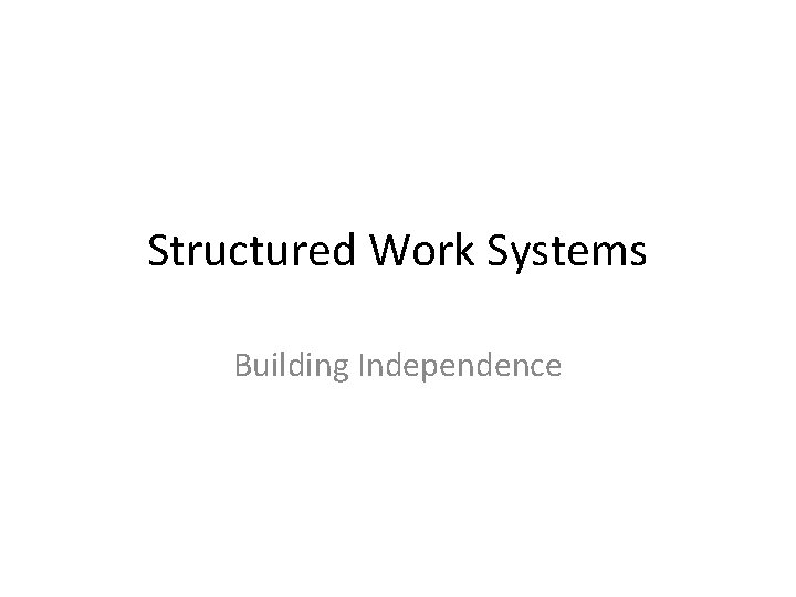 Structured Work Systems Building Independence 