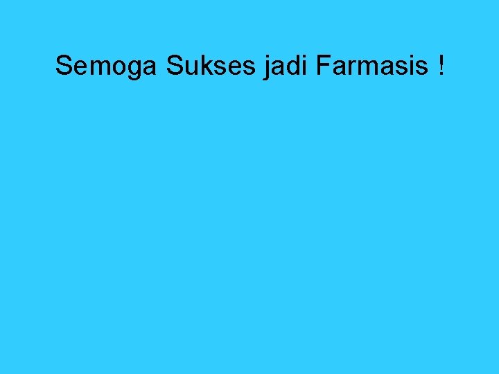 Semoga Sukses jadi Farmasis ! Semoga Sukses jadi Farmasis !
