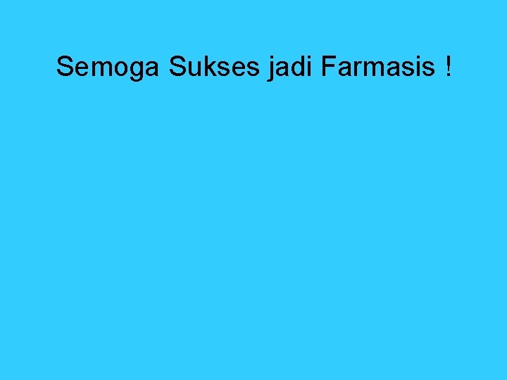 Semoga Sukses jadi Farmasis ! 