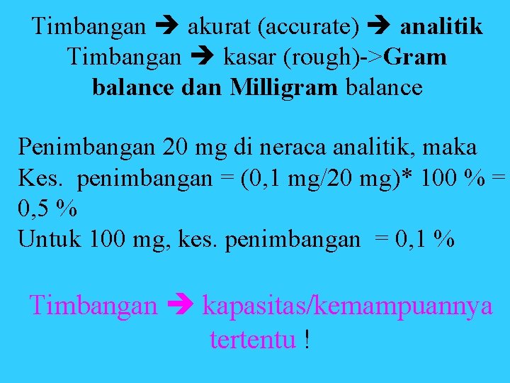 Timbangan akurat (accurate) analitik Timbangan kasar (rough)->Gram balance dan Milligram balance Penimbangan 20 mg