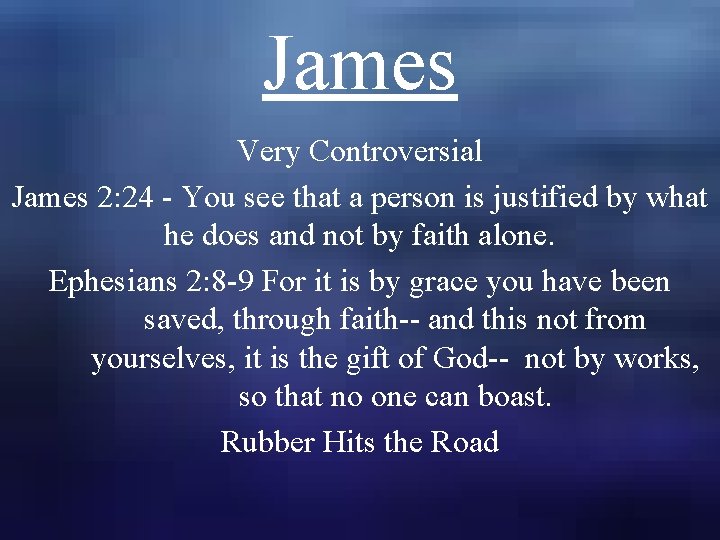 James Very Controversial James 2: 24 - You see that a person is justified James Very Controversial James 2: 24 - You see that a person is justified
