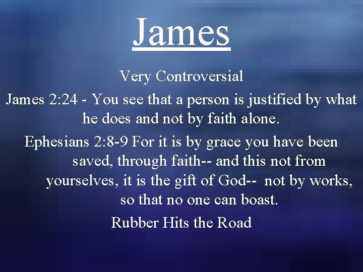 James Very Controversial James 2: 24 - You see that a person is justified