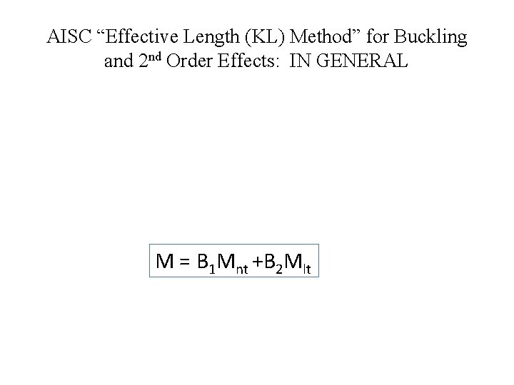 AISC “Effective Length (KL) Method” for Buckling and 2 nd Order Effects: IN GENERAL