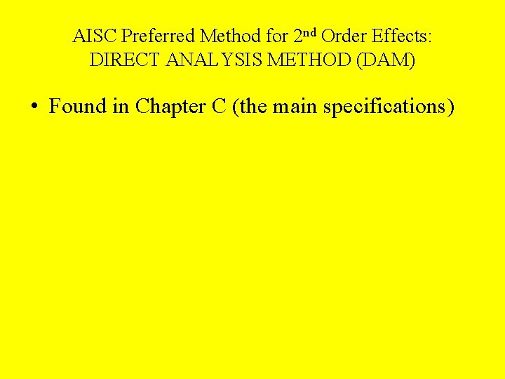 AISC Preferred Method for 2 nd Order Effects: DIRECT ANALYSIS METHOD (DAM) • Found