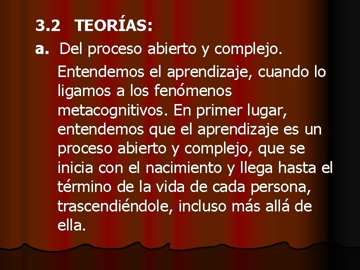 3. 2 TEORÍAS: a. Del proceso abierto y complejo. Entendemos el aprendizaje, cuando lo