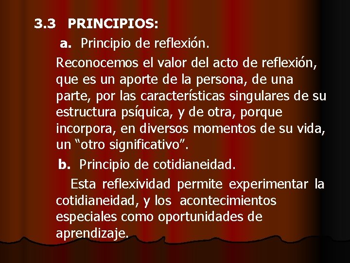 3. 3 PRINCIPIOS: a. Principio de reflexión. Reconocemos el valor del acto de reflexión,