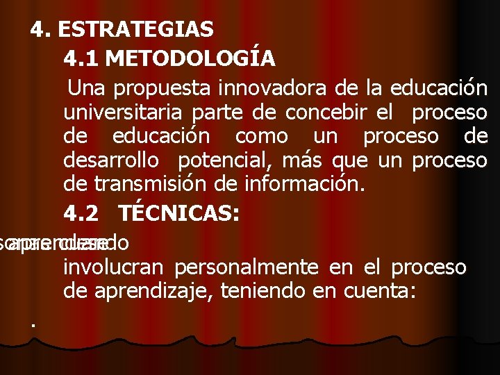 4. ESTRATEGIAS 4. 1 METODOLOGÍA Una propuesta innovadora de la educación universitaria parte de