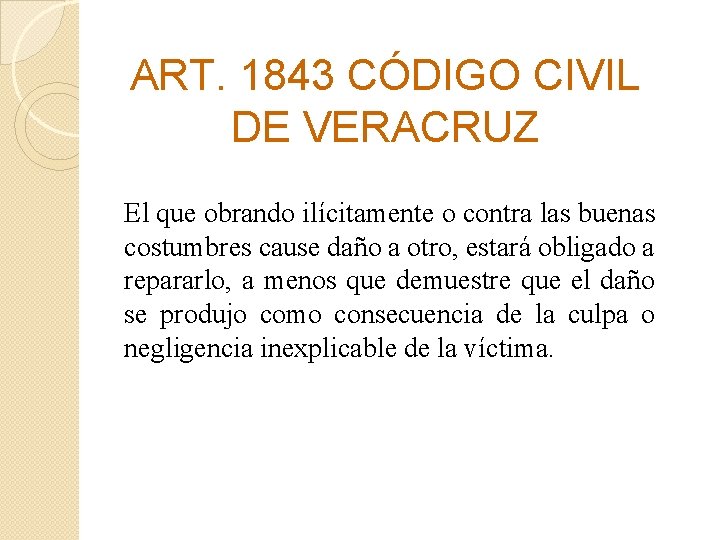 ART. 1843 CÓDIGO CIVIL DE VERACRUZ El que obrando ilícitamente o contra las buenas