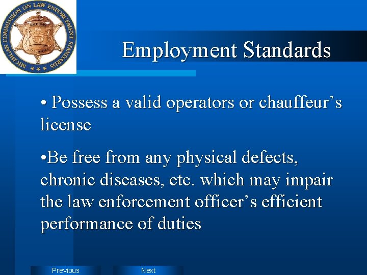 Employment Standards • Possess a valid operators or chauffeur’s license • Be free from
