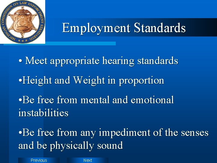 Employment Standards • Meet appropriate hearing standards • Height and Weight in proportion •