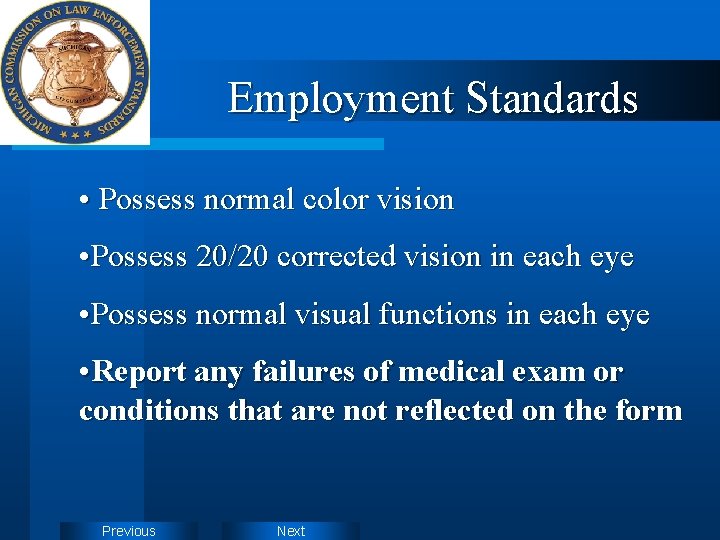 Employment Standards • Possess normal color vision • Possess 20/20 corrected vision in each