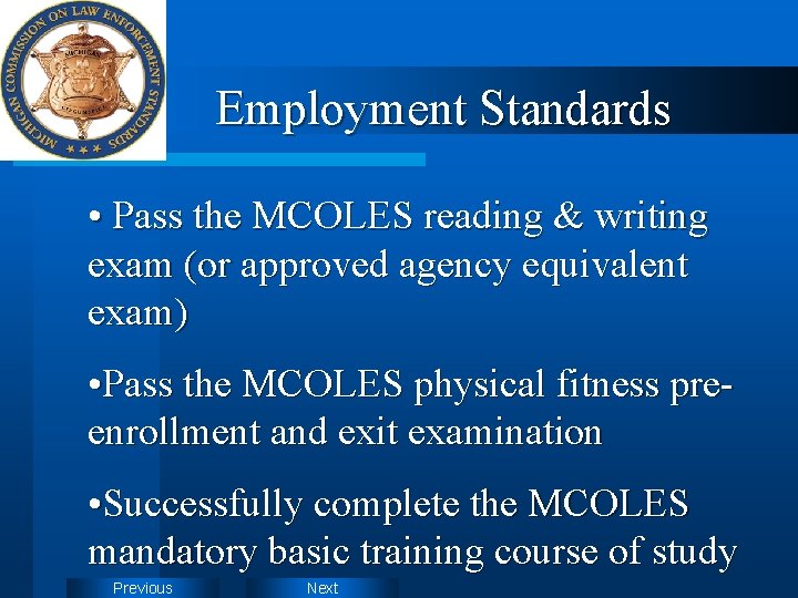 Employment Standards • Pass the MCOLES reading & writing exam (or approved agency equivalent