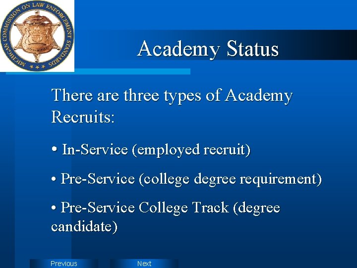 Academy Status There are three types of Academy Recruits: • In-Service (employed recruit) •