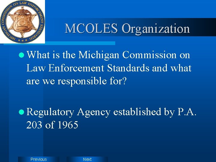 MCOLES Organization l What is the Michigan Commission on Law Enforcement Standards and what
