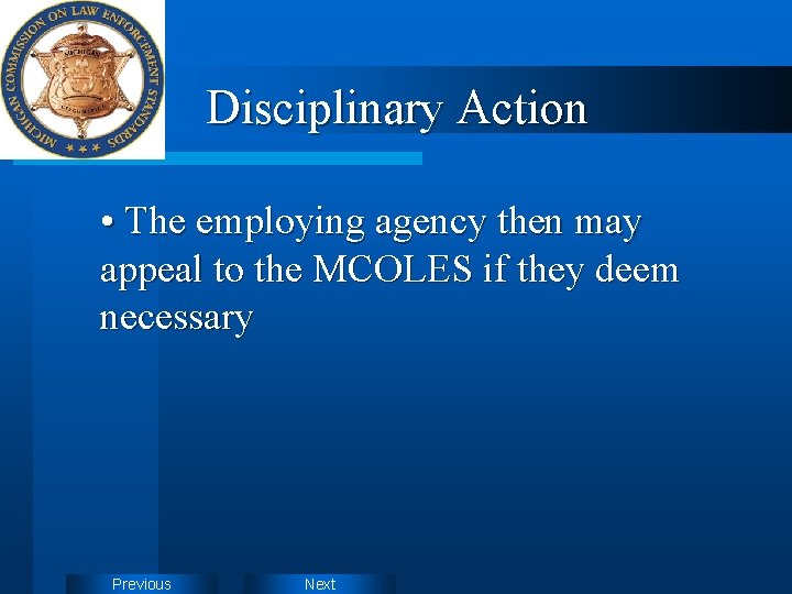 Disciplinary Action • The employing agency then may appeal to the MCOLES if they