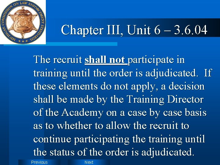 Chapter III, Unit 6 – 3. 6. 04 The recruit shall not participate in