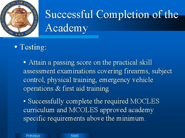 Successful Completion of the Academy • Testing: • Attain a passing score on the