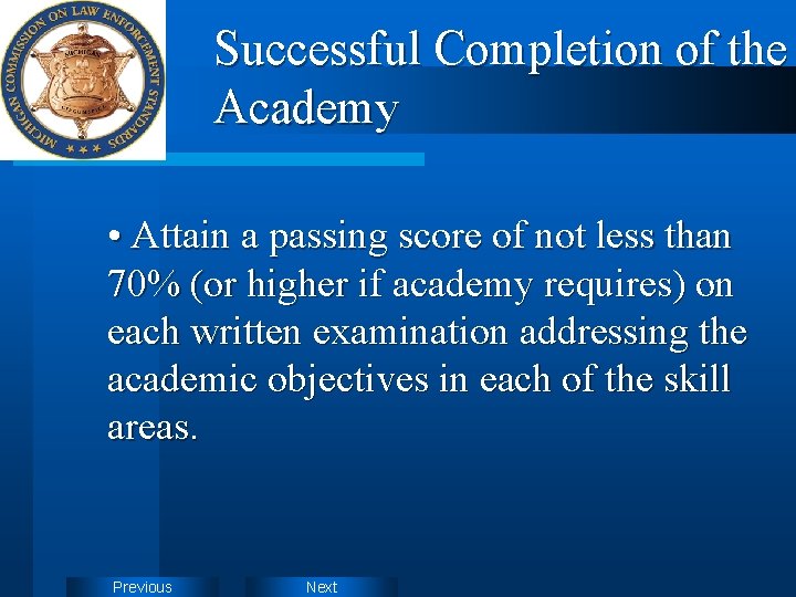 Successful Completion of the Academy • Attain a passing score of not less than