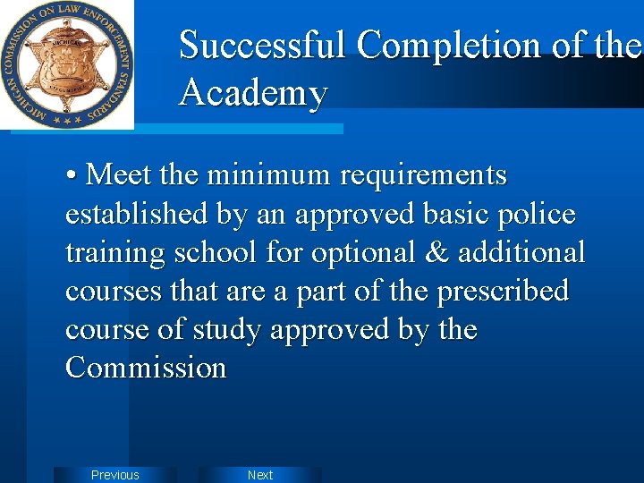 Successful Completion of the Academy • Meet the minimum requirements established by an approved