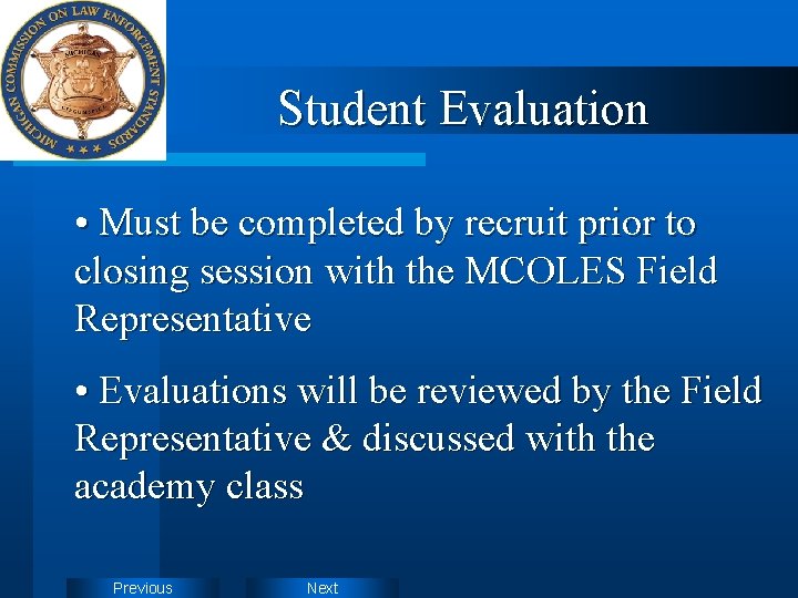 Student Evaluation • Must be completed by recruit prior to closing session with the