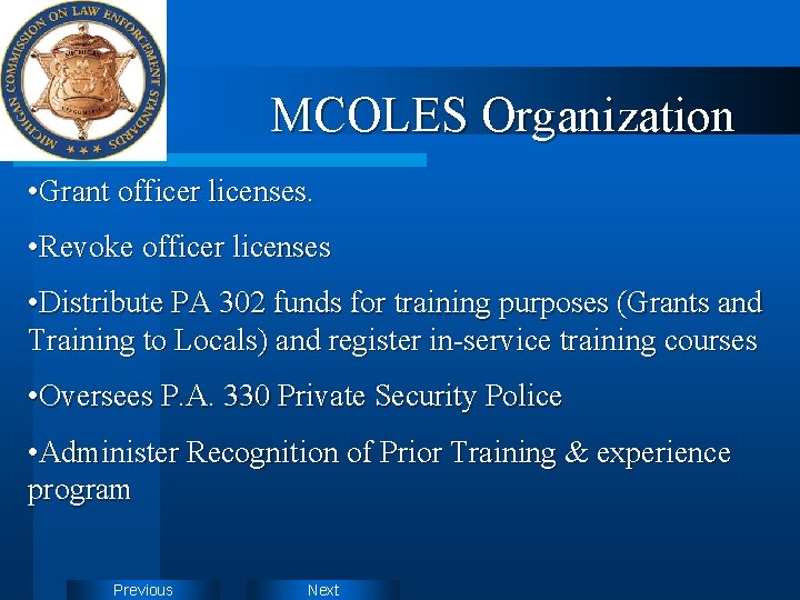 MCOLES Organization • Grant officer licenses. • Revoke officer licenses • Distribute PA 302