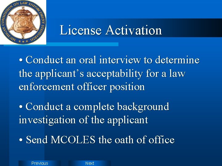 License Activation • Conduct an oral interview to determine the applicant’s acceptability for a