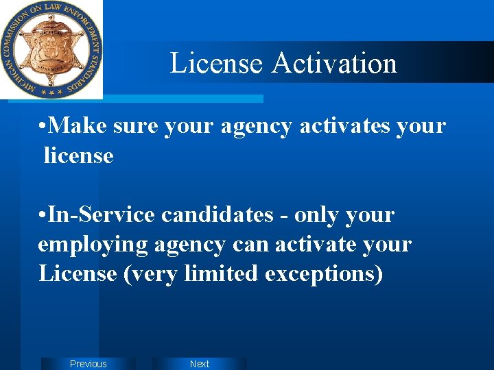 License Activation • Make sure your agency activates your license • In-Service candidates -