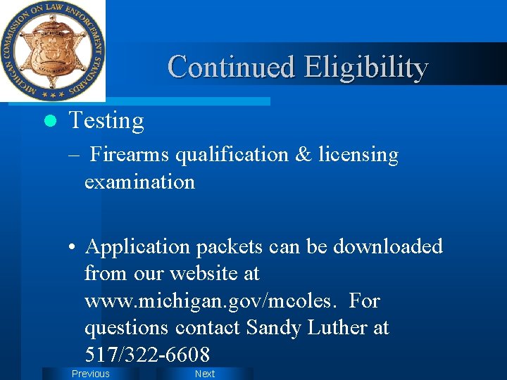 Continued Eligibility l Testing – Firearms qualification & licensing examination • Application packets can
