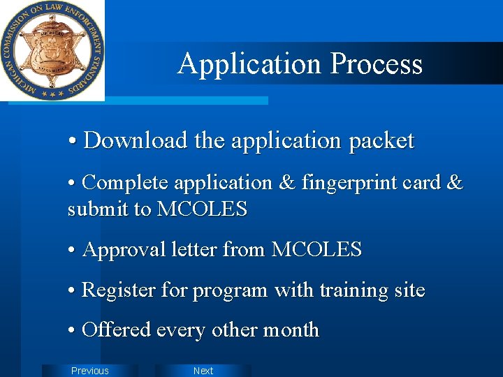 Application Process • Download the application packet • Complete application & fingerprint card &