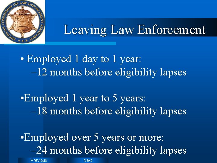 Leaving Law Enforcement • Employed 1 day to 1 year: – 12 months before