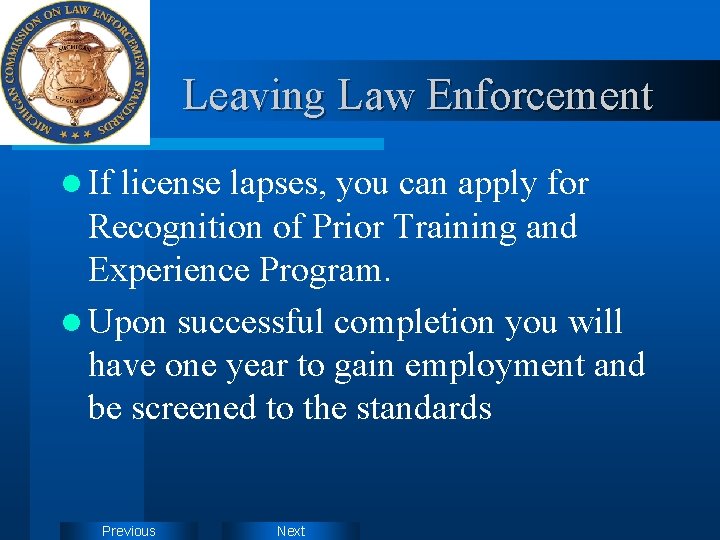 Leaving Law Enforcement l If license lapses, you can apply for Recognition of Prior