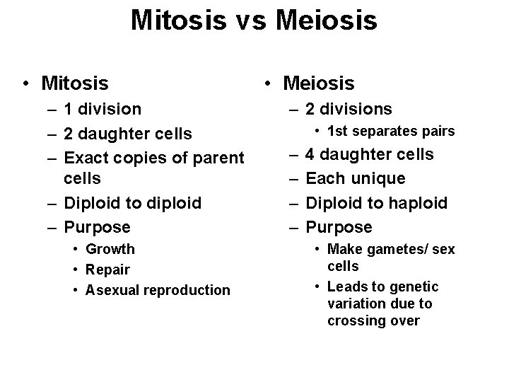 Mitosis vs Meiosis • Mitosis – 1 division – 2 daughter cells – Exact