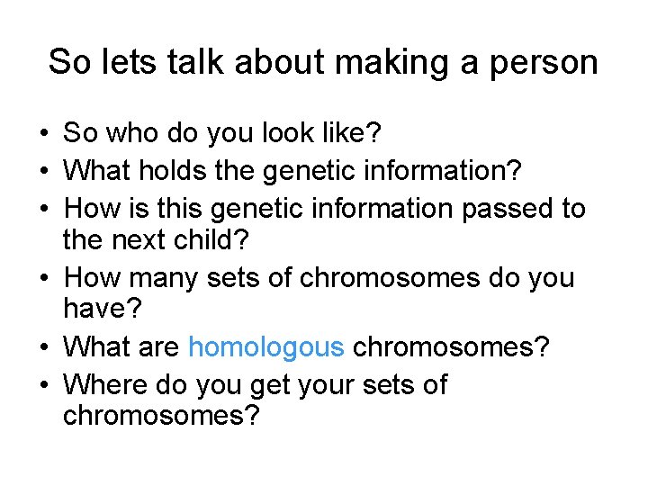 So lets talk about making a person • So who do you look like?