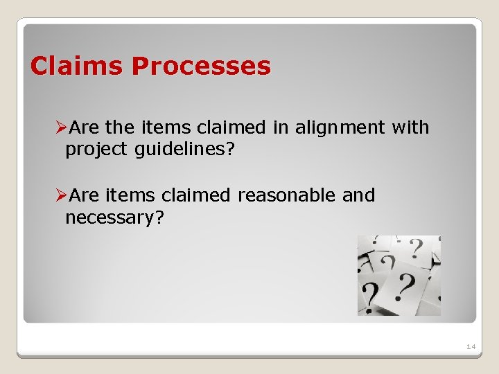 Claims Processes ØAre the items claimed in alignment with project guidelines? ØAre items claimed