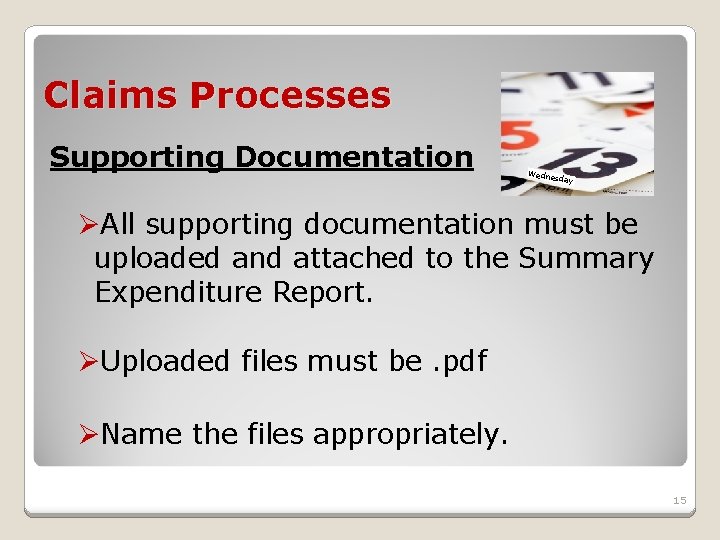 Claims Processes Supporting Documentation Wedne sday ØAll supporting documentation must be uploaded and attached