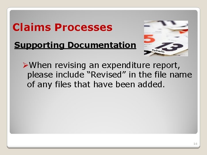 Claims Processes Supporting Documentation Wedne sday ØWhen revising an expenditure report, please include “Revised”