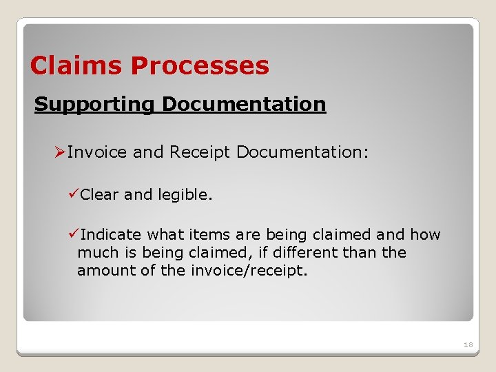 Claims Processes Supporting Documentation ØInvoice and Receipt Documentation: üClear and legible. üIndicate what items