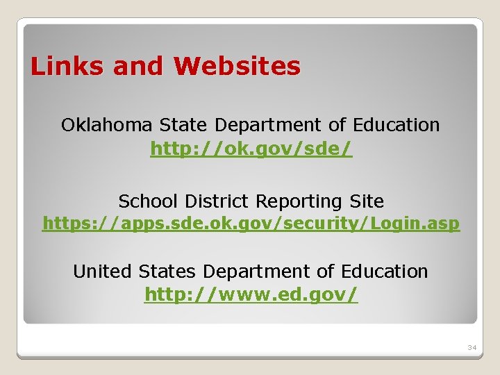 Links and Websites Oklahoma State Department of Education http: //ok. gov/sde/ School District Reporting