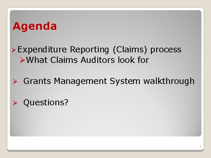 Agenda Ø Expenditure Reporting (Claims) process ØWhat Claims Auditors look for Ø Grants Management