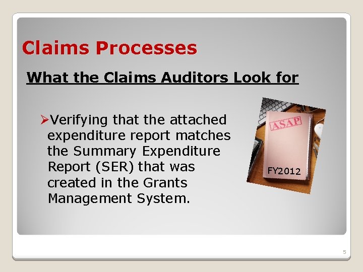 Claims Processes What the Claims Auditors Look for ØVerifying that the attached expenditure report