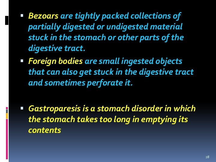  Bezoars are tightly packed collections of partially digested or undigested material stuck in