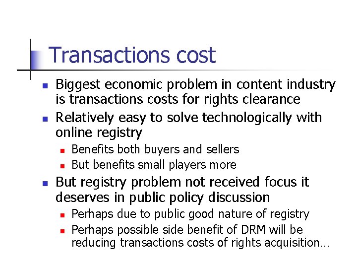Transactions cost n n Biggest economic problem in content industry is transactions costs for