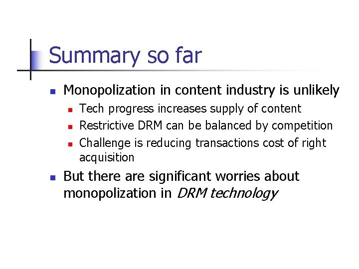 Summary so far n Monopolization in content industry is unlikely n n Tech progress