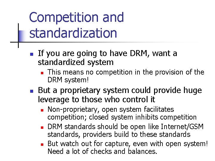 Competition and standardization n If you are going to have DRM, want a standardized