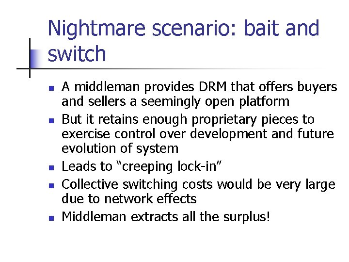 Nightmare scenario: bait and switch n n n A middleman provides DRM that offers
