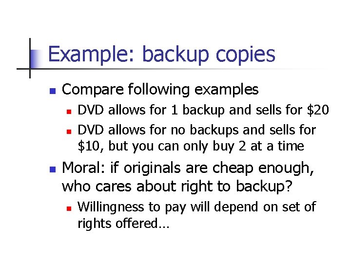 Example: backup copies n Compare following examples n n n DVD allows for 1