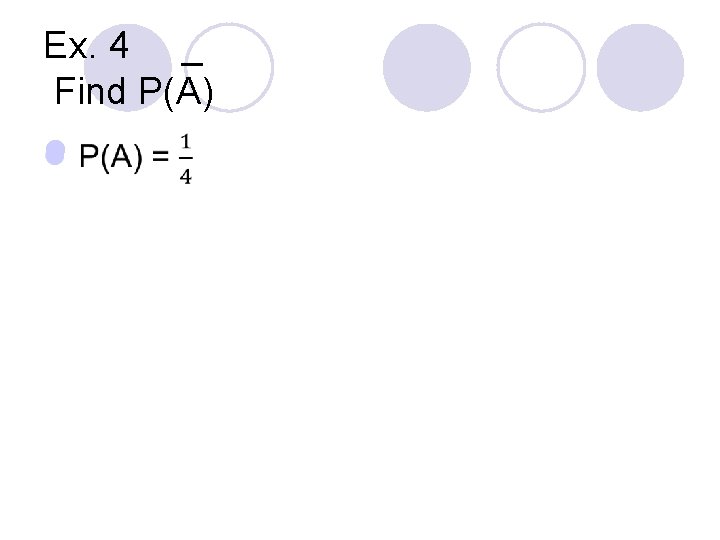 Ex. 4 _ Find P(A) l Ex. 4 _ Find P(A) l