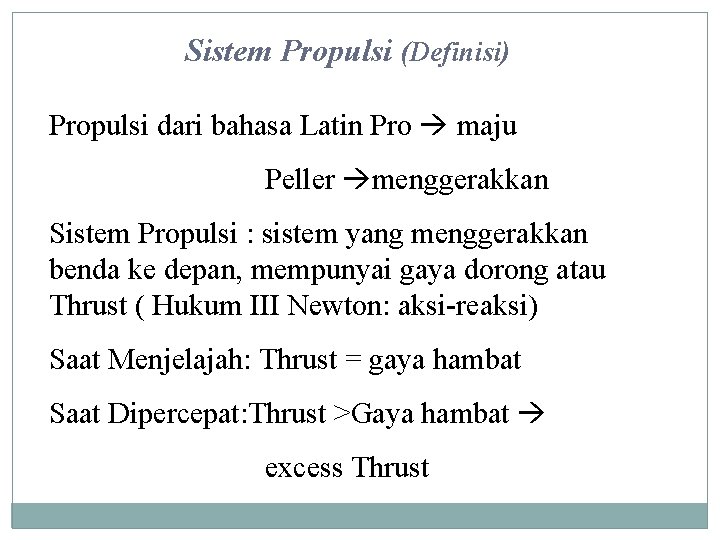 Sistem Propulsi (Definisi) Propulsi dari bahasa Latin Pro maju Peller menggerakkan Sistem Propulsi :